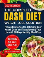 The Complete DASH Diet Weight Loss Solution 2024: Proven Strategies for Achieving Your Health Goals and Transforming Your Life with 90 Days Healthy Meal Plan