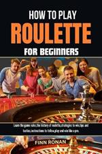 How to Play Roulette for Beginners: Learn the game rules, the history of roulette, strategies to win, tips and tactics, instructions to follow, play and win like a pro.