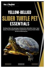 Yellow-Bellied Slider Turtle Pet Essentials: The Ultimate Guide to Raising Happy and Healthy Yellow-Bellied Slider Turtles: Essential Tips for Creating an Optimal Habitat, Nutrition & Veterinary Care