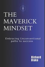 The Maverick Mindset: Embracing Unconventional Paths to Success