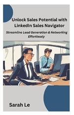 Unlock Sales Potential with LinkedIn Sales Navigator: Streamline Lead Generation & Networking Effortlessly