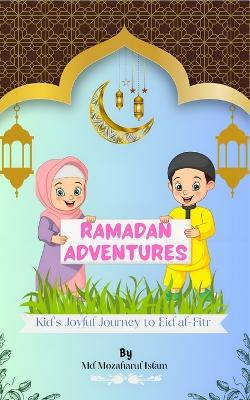 Ramadan Adventures: Kid's Joyful Journey to Eid al-Fitr. - Mozaharul Islam - cover