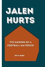 Jalen Hurts: The Making of a Football Maverick