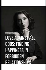 Love Against All Odd: Finding happiness in forbidding relationships