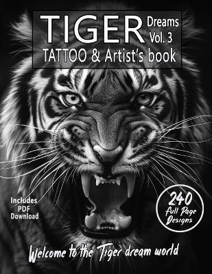 TIGER Dreams Tattoo & Artist's Book Vol. 3 - A Surreal Journey in Grayscale: An Ultimate Guide for photorealistic black-and-grey Tiger Tattoos and coloring - Alex Mets - cover