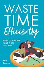 Waste Time Efficiently!