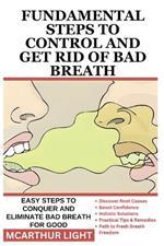 Fundamental Steps to Control and Get Rid of Bad Breath: Easy Steps to Conquer and Eliminate Bad Breath for Good