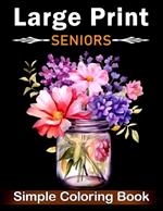 Simple Large Print Coloring Book for Seniors: Beautiful Designs for Adults, Seniors, and Beginners with Landscape, Nature, Flowers, Sweets (Bold & Easy Coloring Book)