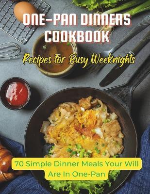 One-Pan Dinners Cookbook: Recipes for Busy Weeknights: 70 Simple Dinner Meals Your Will Are In One-Pan - Madeleine Jacob - cover