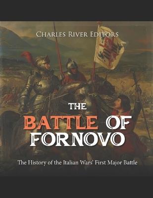 The Battle of Fornovo: The History of the Italian Wars' First Major Battle - Charles River - cover