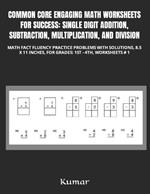 Common Core Engaging Math Worksheets for Success: Single Digit Addition, Subtraction, Multiplication, and Division: Math Fact Fluency Practice Problems with Solutions, 8.5 X 11 Inches, for Grades: 1st - 4th, Worksheets # 1