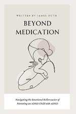 Beyond Medication: Navigating The Emotional Rollercoaster Of Parenting An ADHD Child With ADHD