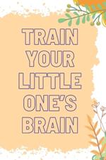 Train Your Little One's Brain: Practice Makes Perfect