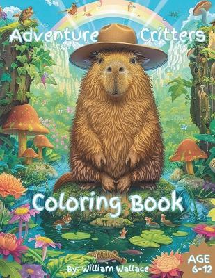Adventure Critters Coloring Book: Amazing kids coloring book ages 6-12 - William Wallace - cover