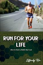 Run For Your Life: How to Start a Habit that Last