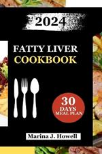 Fatty Liver Cookbook 2024: Revitalize Your Health with Nourishing Recipes to Reverse Fatty Liver-Your Guide to Healthier Living