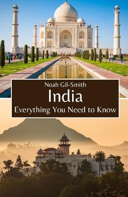 India: Everything You Need to Know - Noah Gil-Smith - cover