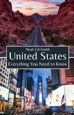 United States: Everything You Need to Know - Noah Gil-Smith - cover