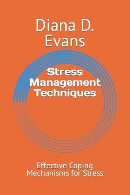 Stress Management Techniques: Effective Coping Mechanisms for Stress - Diana D Evans - cover