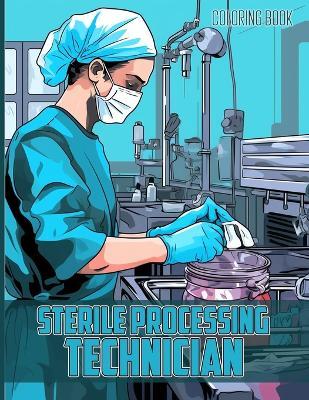 Sterile Processing Technician Coloring Book: Sterile Processing Technician Illustrations For Color & Relaxation - Helen D Arnold - cover