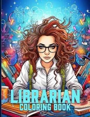 Librarian Coloring Book: Bibliophile Librarians Illustrations For Color & Relaxation - Helen D Arnold - cover