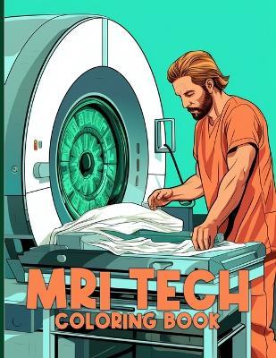 Mri Tech Coloring Book: Mri Technicians Illustrations For Color & Relaxation - Helen D Arnold - cover