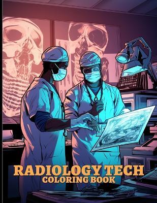Radiology Tech Coloring Book: Radiology Technician Illustrations For Color & Relaxation - Helen D Arnold - cover