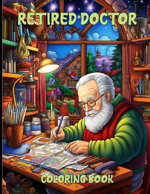Retired Doctor Coloring Book: Former Physician Illustrations For Color & Relaxation - Helen D Arnold - cover