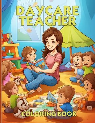 Daycare Teacher Coloring Book: Teacher Appreciation Coloring Book With Beautiful Illustrations For Color & Relaxation - Helen D Arnold - cover