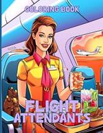 Flight Attendants Coloring Book: Flight Crew Coloring Book With Beautiful Illustrations For Color & Relaxation