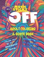 Fuck Off: Adult Coloring & Quote Book inspired by Muck Sticky