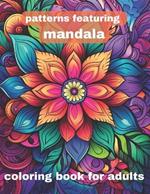 patterns featuring mandala coloring book for adults: Serenity in Symmetry: Mandala Patterns Coloring Book for Adults