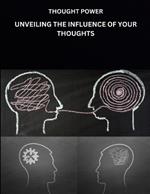 Thought Power: Unveiling the Influence of Your Thoughts