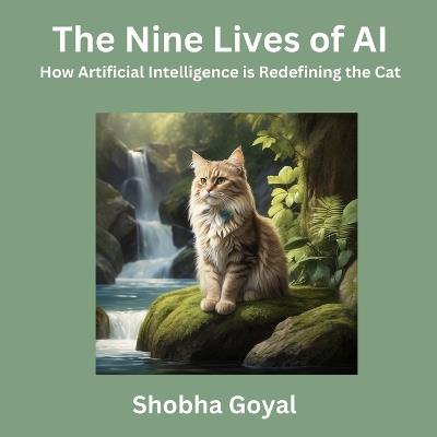 The Nine Lives of AI: How Artificial Intelligence is Redefining the Cat - Shobha Goyal - cover