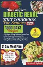 Diabetic Renal Diet Cookbook For Seniors: 1500 Days of Easy Delicious Recipes Low in Salt, Sugar and potassium For Managing and Reversing Diabetes and Kidney Disease With 21 Day Meal Plan