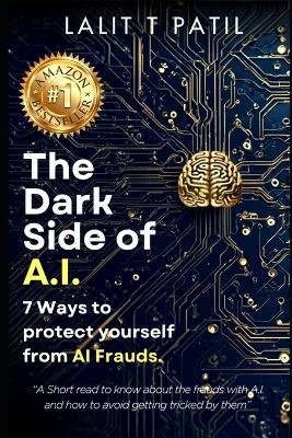 The Dark Side of AI: 7 Ways to protect yourself from AI Frauds. - Lalit Tukaram Patil - cover