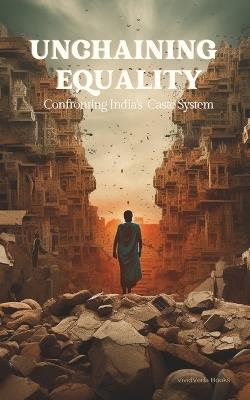 Unchaining Equality: Confronting India's Caste System - Vividveda Books - cover