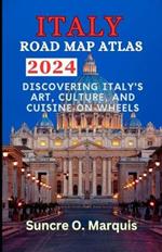 Italy Road Map Atlas 2024: Discoring Italy's Ary, Culture, and Cuisine on Wheels