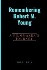 Remembering Robert M. Young: A Filmmaker's Journey
