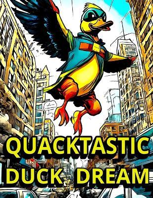 Quacktastic Duck Dream: Ducks Superheroes Coloring Book, Fun and Relaxing Designs for All Ages and Skill Levels, Creative Relaxation and Artistic Inspiration - Mysticeam Auroraemy - cover