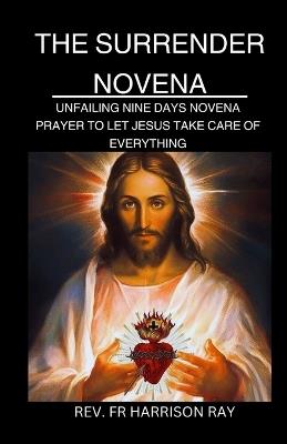 Surrender Novena: Unfailing Nine Days Novena Prayer to Let Jesus Take Care of Everything - Harrison Ray - cover