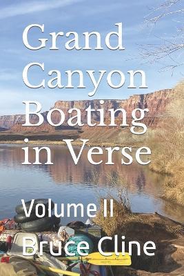 Grand Canyon Boating in Verse: Volume II - Bruce H Cline - cover