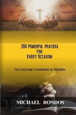 200 Powerful Prayers for Every Occasion: The Christian's Handbook of Prayers - Michael Rondos - cover