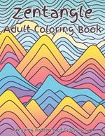 Zentangle Adult Coloring Book: A fun and whimsical coloring book of zentangle art work that will provide hours of enjoyment, relaxation, and stress reducing time for the entire family. Designed for experienced or skilled artists seeking an enjoyable time.