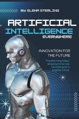 Artificial Intelligence Everywhere: Most Common Queries - Elena Sterling - cover