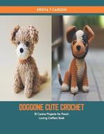 Doggone Cute Crochet: 10 Canine Projects for Pooch Loving Crafters Book