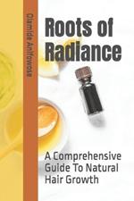Roots of Radiance: A Comprehensive Guide To Natural Hair Growth
