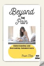 Beyond the Pain: Understanding and Overcoming Endometriosis