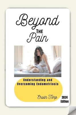 Beyond the Pain: Understanding and Overcoming Endometriosis - Erwin Torp - cover