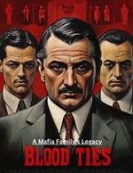 Blood Ties: A Mafia Family's Legacy